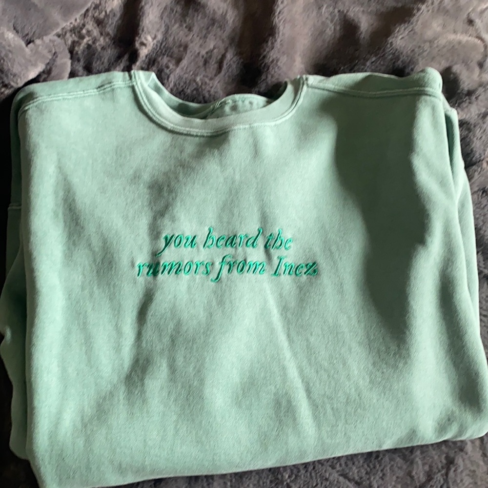 You Heard The Rumors From Inez Sweatshirt 💚